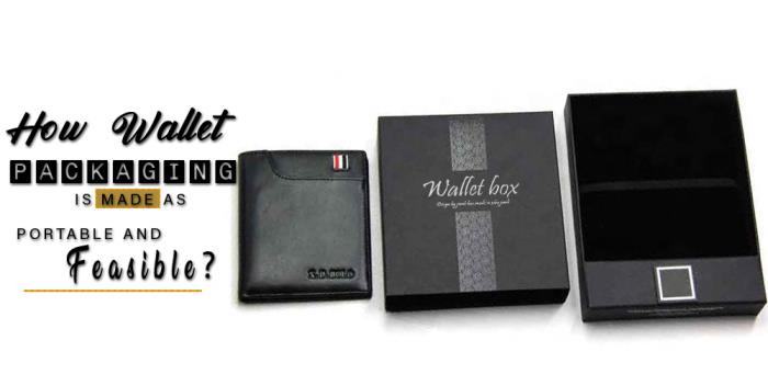 How Wallet Packaging is Made as Portable and Feasible